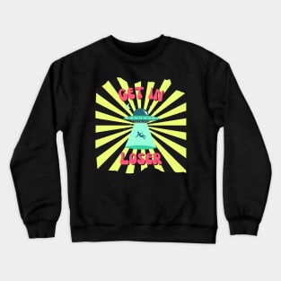 Alien abduction, get in loser Crewneck Sweatshirt